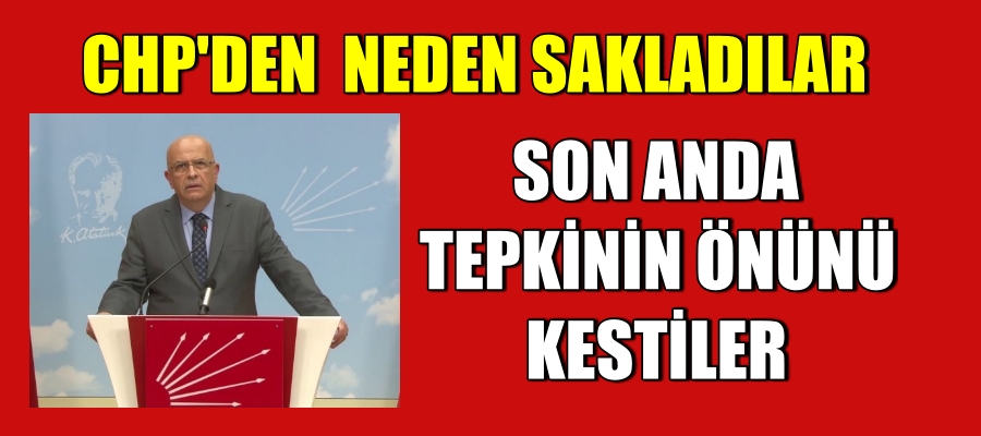 Neden CHP’den sakladılar