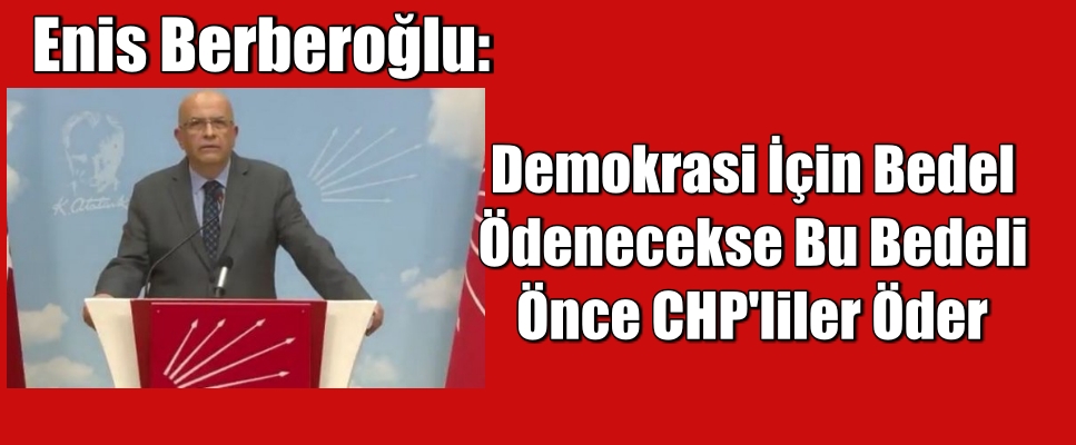 Demokrasi için bedel ödenecekse bu bedeli önce CHP’liler öder