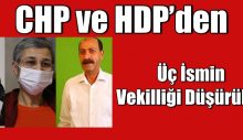 CHP ve HDP’den üç ismin vekilliği düşürüldü