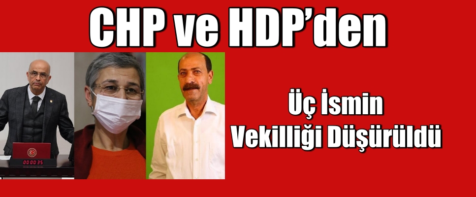 CHP ve HDP’den üç ismin vekilliği düşürüldü