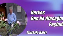 HERKES BEN NE OLACAĞIM PEŞİNDE