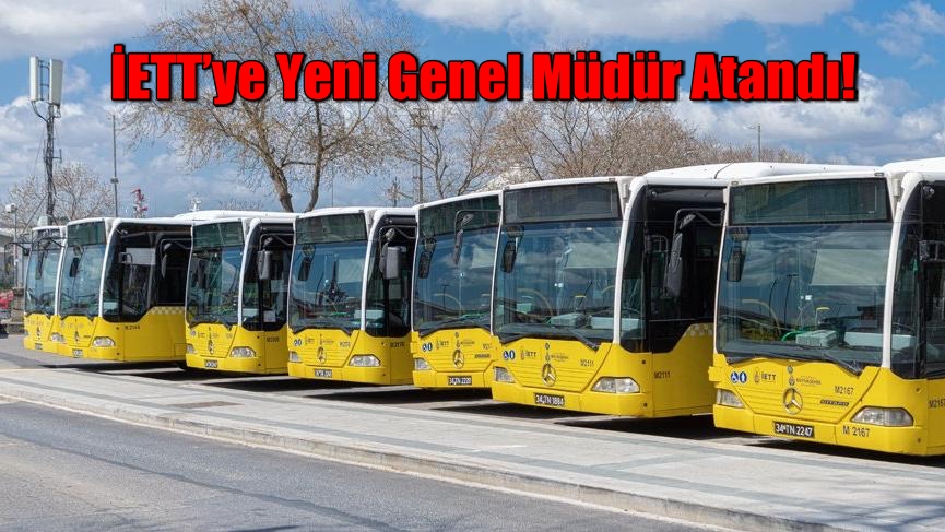 İETT’ye yeni genel müdür atandı!