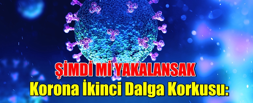 Korona İkinci Dalga Korkusu:
