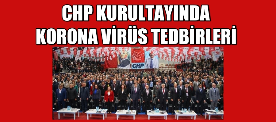 CHP Kurultayı’nda koronavirüs riskine karşı alınacak önlemler belli oldu