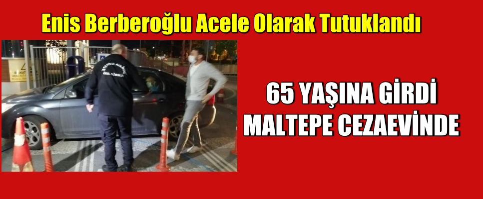 Enis Berberoğlu Acele Olarak Tutuklandı