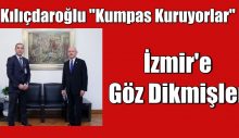 Kılıçdaroğlu ‘kumpas kuruyorlar’ dedi. İzmir’e göz dikmişler