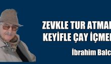 Zevkle tur atmak keyifle çay içmek