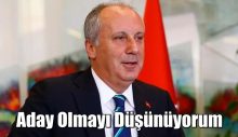 Muharrem İnce: Aday olmayı düşünüyorum