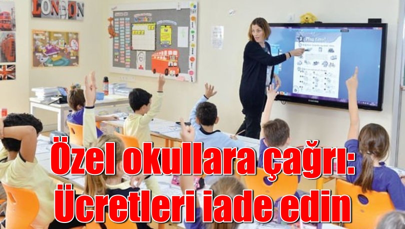 Özel okullara çağrı: Ücretleri iade edin