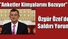 Özgür Özel’den saldırı yorumu: ‘Anketler kimyalarını bozuyor’