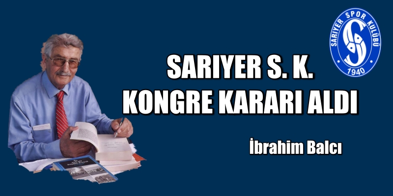Sarıyer SK. Kongre kararı aldı