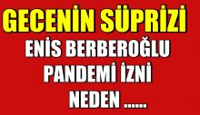 ENİS BERBEROĞLU GEÇİCİ OLARAK TAHLİYE