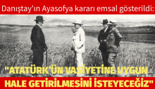 Atatürk’ün vasiyetine uygun hale getirilmesini isteyeceğiz.