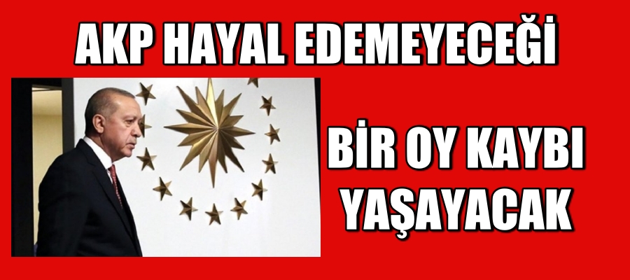 AKP Hayal Edemeyeceği Bir Oy Kaybı Yaşayacak