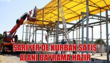 Sarıyer’de Kurban Satış Alanı Bayrama Hazır