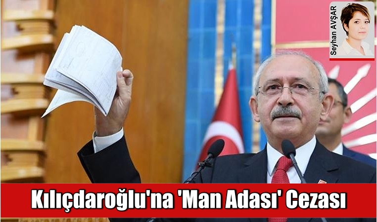 Kılıçdaroğlu’na ‘Man Adası’ cezası
