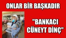 Onlar Bir Başkadır (Bankacı Cüneyt Dinç)