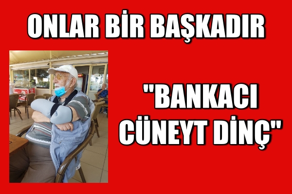 Onlar Bir Başkadır (Bankacı Cüneyt Dinç)