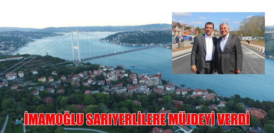 İmamoğlu Sarıyerlilere Müjdeyi Verdi