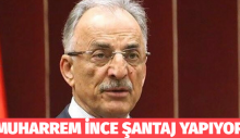 Muharrem İnce’ye sert sözler: Şantaj yapıyor