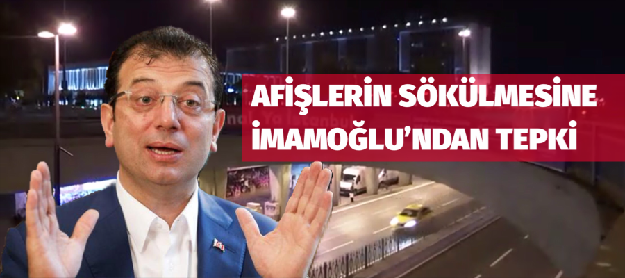 Afişlerin sökülmesine İmamoğlu’ndan ilk tepki