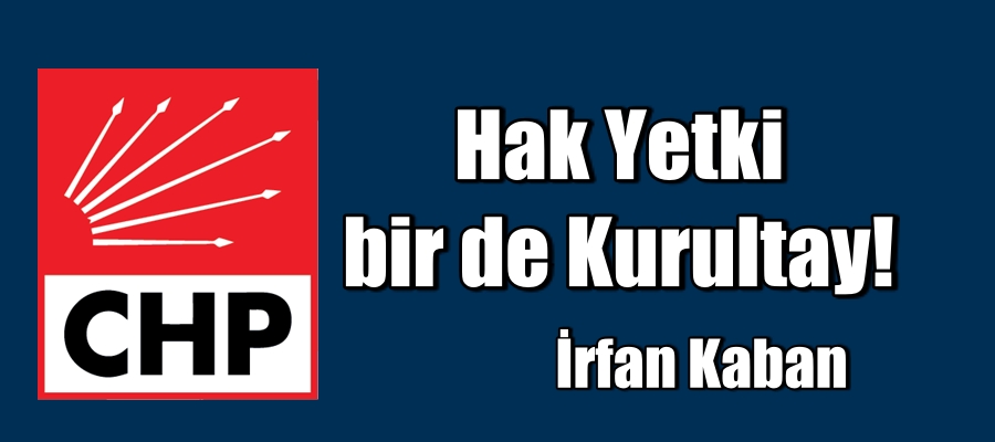 Hak Yetki bir de Kurultay!