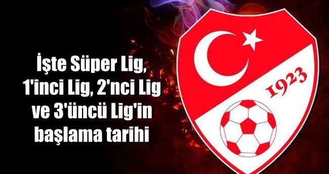 İşte Süper Lig. 1’inci Lig. 2’nci Lig ve 3’üncü Lig’in başlama tarihi