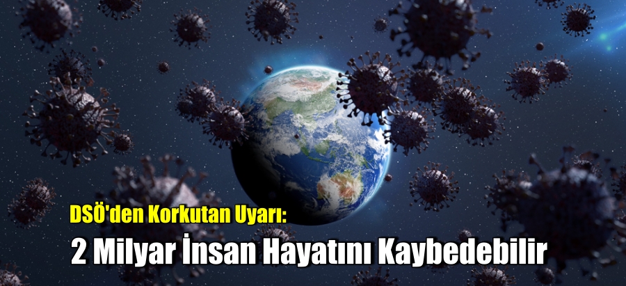 2 milyar insan hayatını kaybedebilir