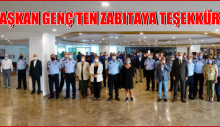 BAŞKAN GENÇ’TEN ZABITAYA TEŞEKKÜR