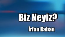 Biz Neyiz?