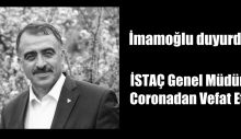 İSTAÇ Genel Müdürü coronadan vefat etti