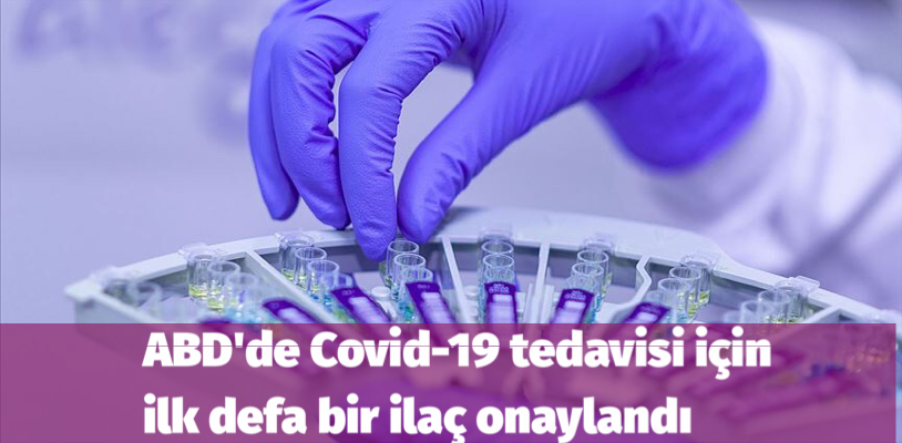 ABD’de Covid-19 tedavisi için ilk defa bir ilaç onaylandı