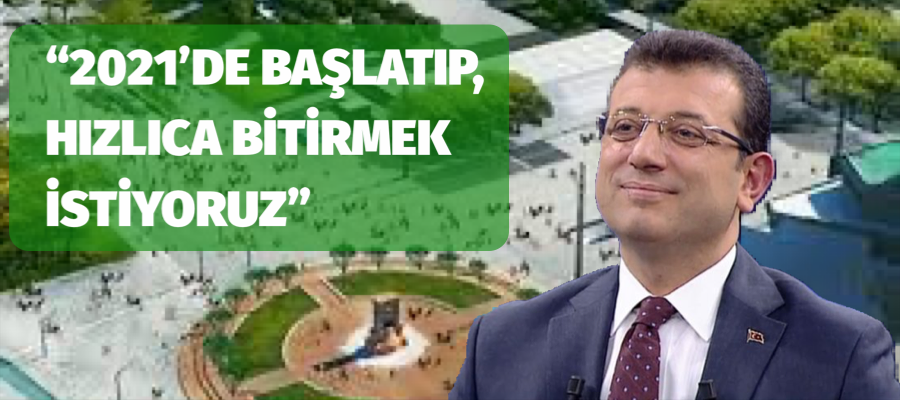 2021’de başlatıp hızlıca bitirmek istiyoruz