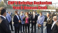 CHP’li Belediye Başkanları Yeni İl Binasını Gezdi