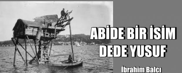 ABİDE BİR İSİM DEDE YUSUF