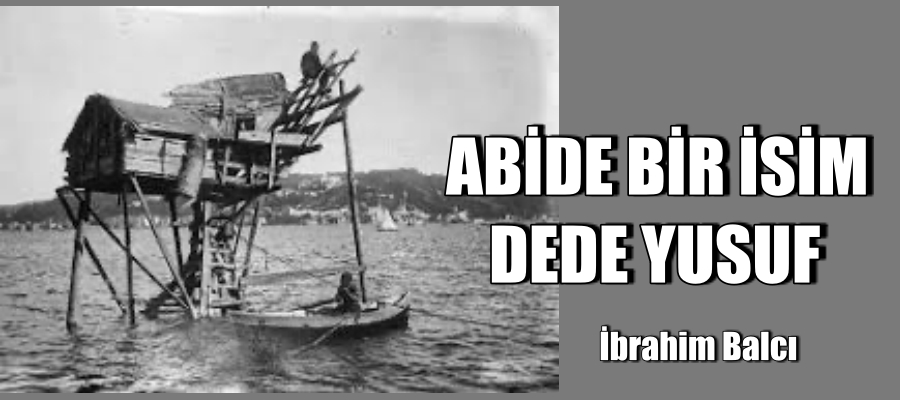 ABİDE BİR İSİM DEDE YUSUF