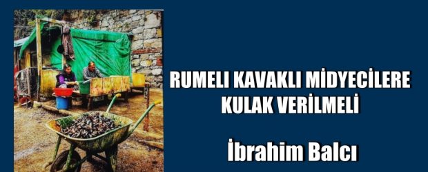RUMELI KAVAKLI MİDYECİLERE KULAK VERİLMELİ