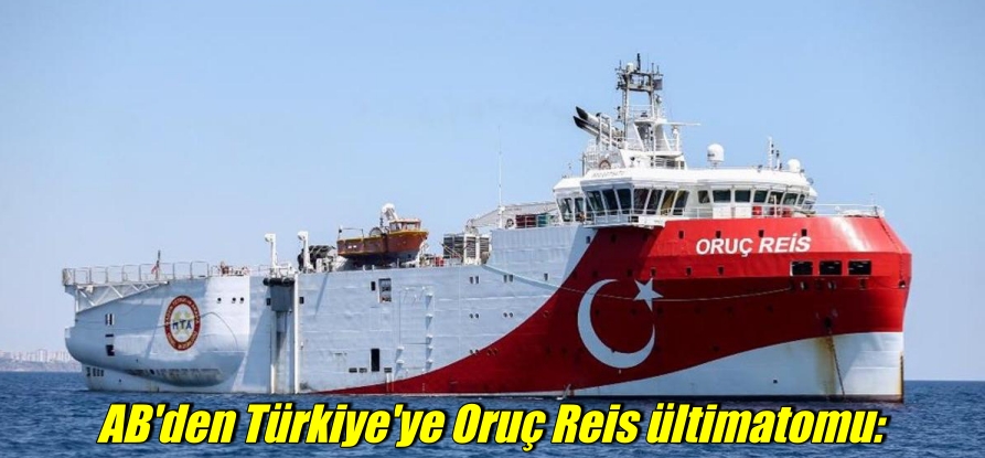 AB’den Türkiye’ye Oruç Reis ültimatomu: