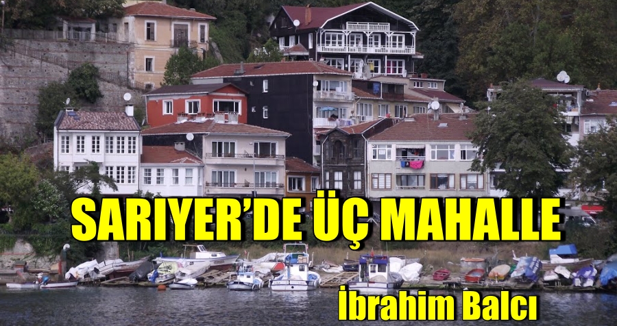 Sarıyer’de Üç Mahalle