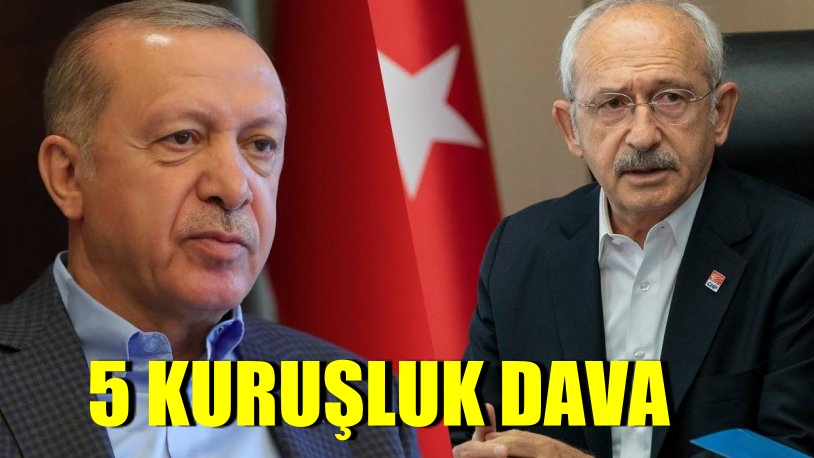 Kılıçdaroğlu’ndan Erdoğan’a 5 kuruşluk tazminat davası