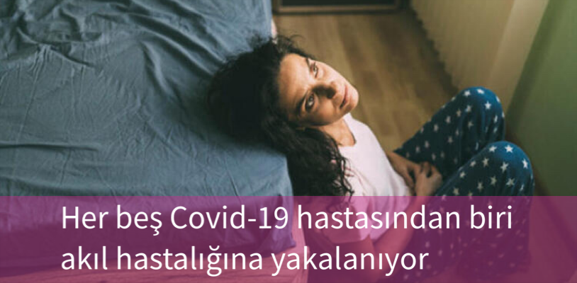 Her beş Covid-19 hastasından biri akıl hastalığına yakalanıyor