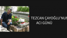Tezcan ÇAYOĞLU’NUN Acı Günü