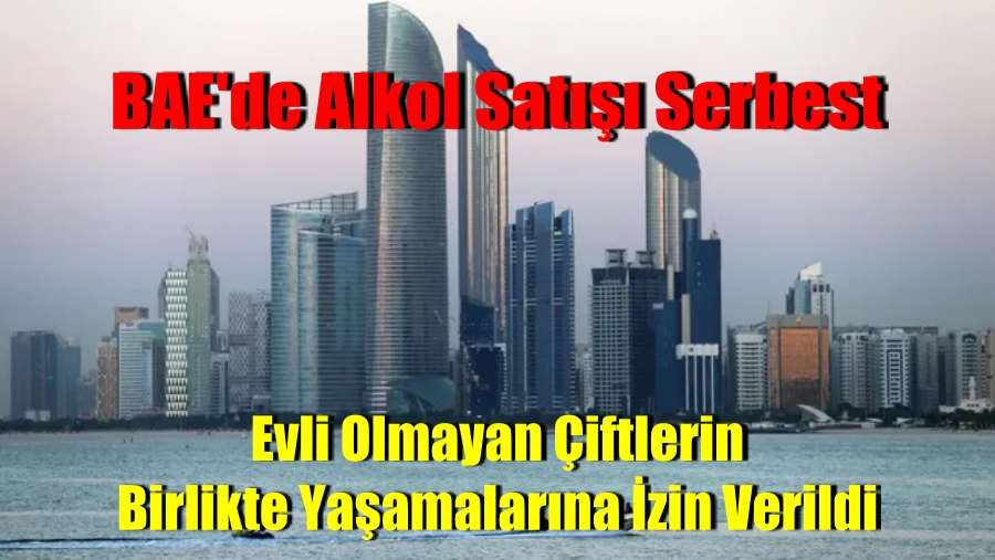 BAE’de alkol satışı ve birlikte yaşama serbest bırakıldı