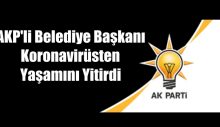 AKP’li belediye başkanı koronavirüsten yaşamını yitirdi
