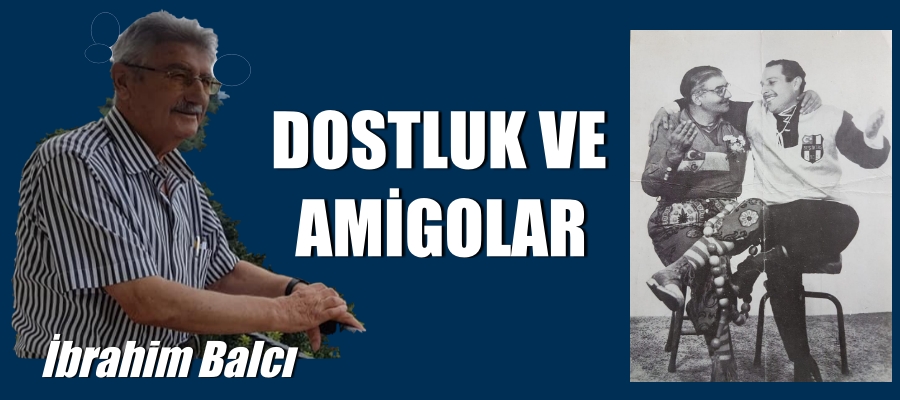 Dostluk ve Amigolar