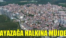 Ayazağa Halkına Müjde