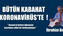 BÜTÜN KABAHAT KORONAVİRÜS’TE!