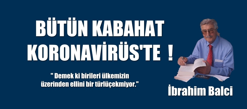 BÜTÜN KABAHAT KORONAVİRÜS’TE!