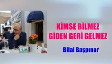 KİMSE BİLMEZ GİDEN GERİ GELMEZ