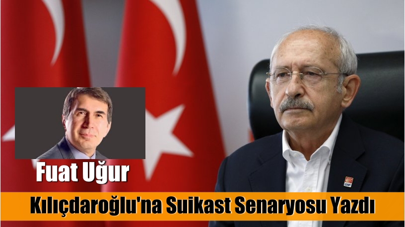 Yandaş kalemden Kılıçdaroğlu’na suikast senaryosu